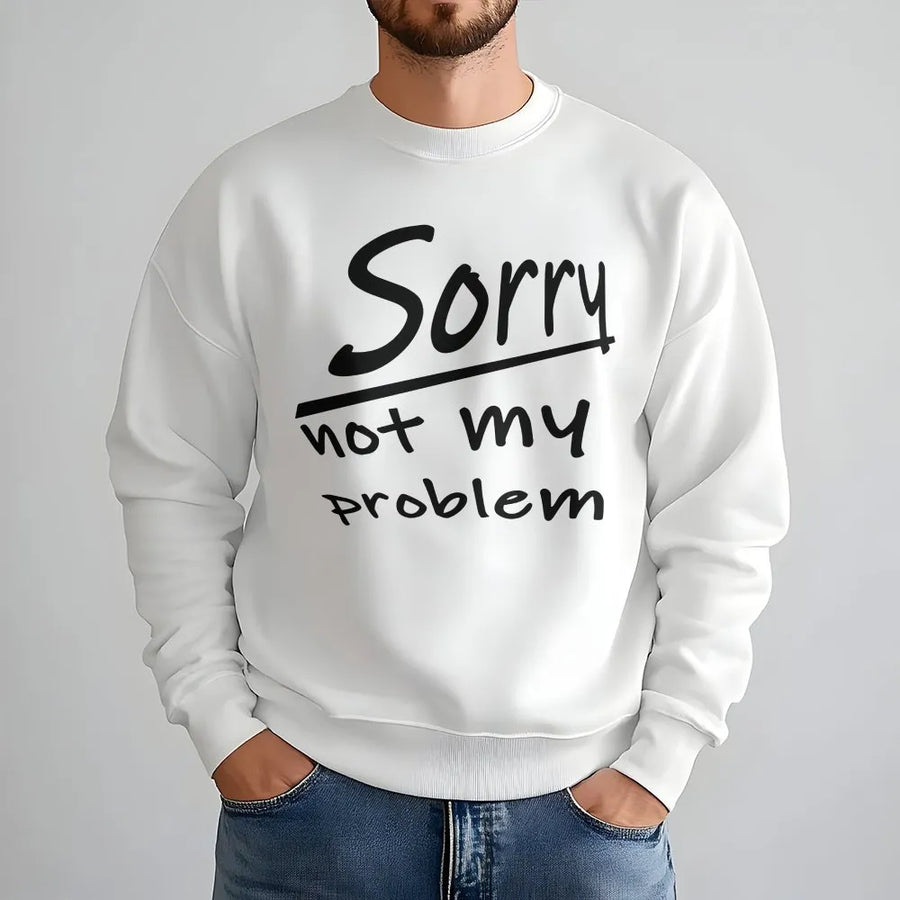Sorry Not My Problem Sweatshirt | Sassy Slogan Graphic Print | Premium Soft Cotton Blend | Trendy Oversized Aesthetic Gift For Her