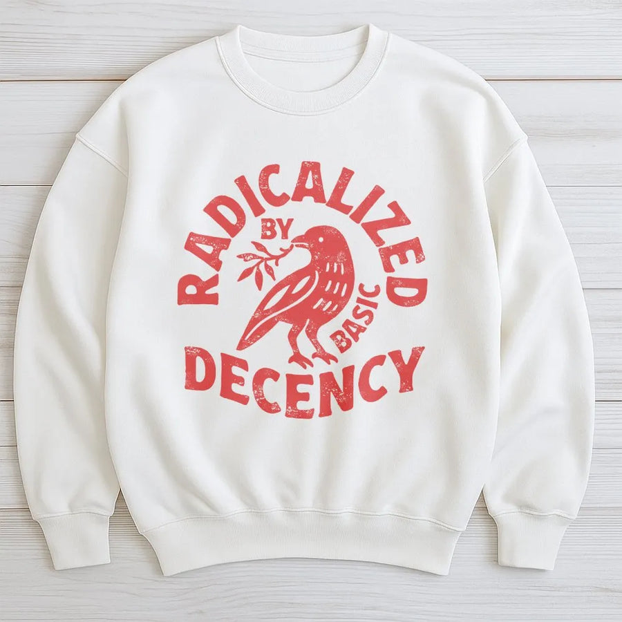 Radicalized By Basic Decency Sweatshirt | Distressed Crow Bird Print | Premium Cotton Blend | Feminist Activist Gift for Social Justice Advocate