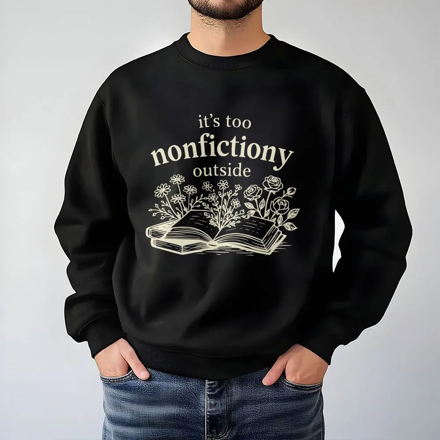 Booktrovert Sweatshirt | "It's Too Nonfictiony Outside" Floral Book Graphic | Soft Cotton Blend | Premium Gift for Librarian and Fiction Reader