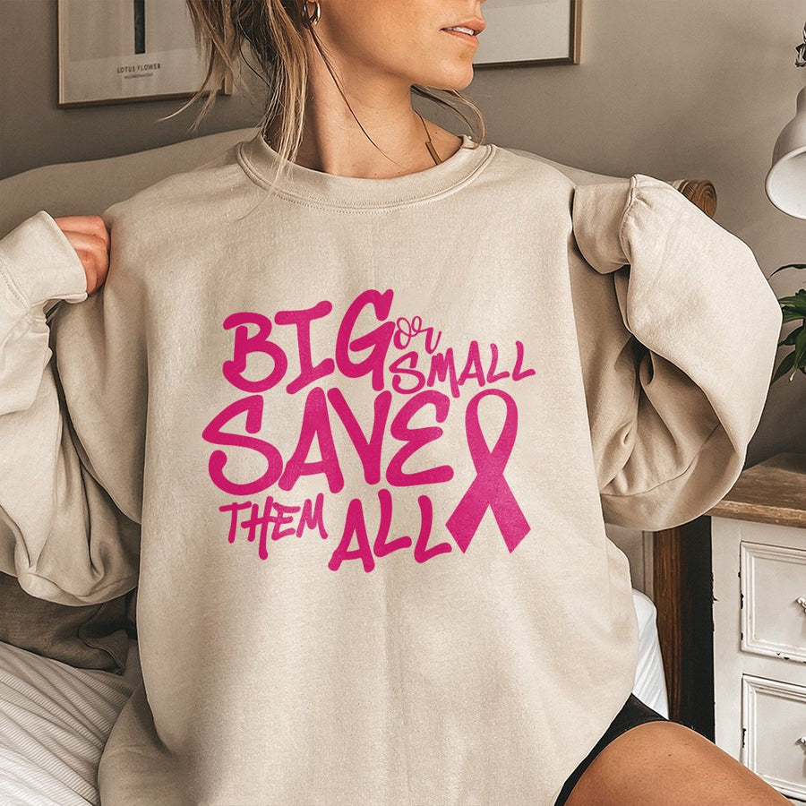 Breast Cancer Awareness Sweatshirt | Big Or Small Save Them All Quote | Unisex Premium Cotton Blend | Gift For Cancer Survivor Or Supporter