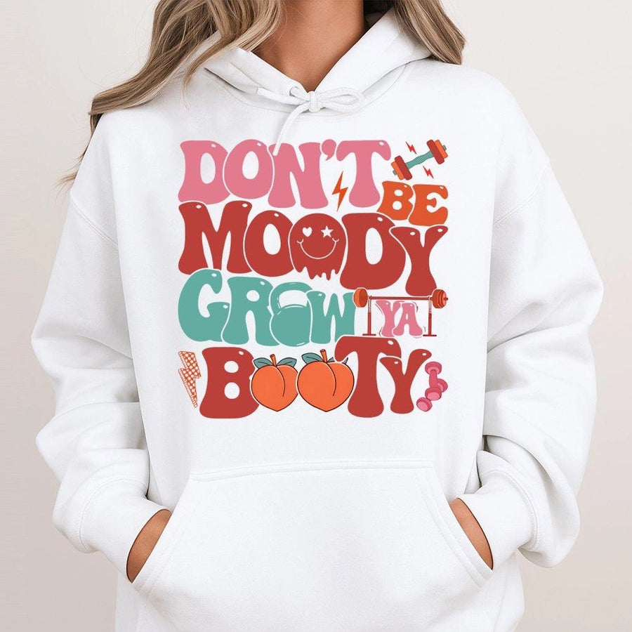 Don't Be Moody Grow Ya Booty Hoodie | Retro Fitness Graphic Gym Sweatshirt | Cotton-Blend Premium Quality | Funny Workout Gift for Fitness Lovers