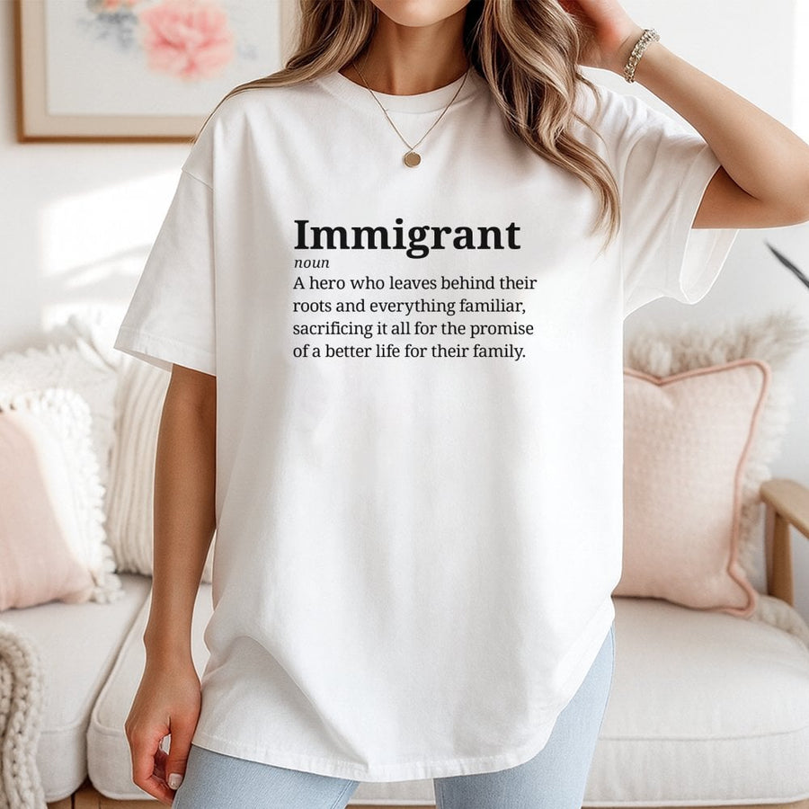 Immigrant Definition T-Shirt | Dictionary Style Hero Quote | 100% Cotton Premium Tee | Empathetic Social Justice Gift for Immigrants & Allies