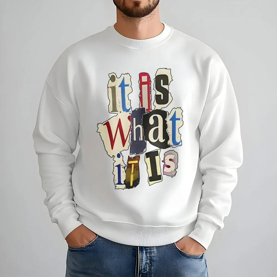 It Is What It Is Sweatshirt | Trendy Ransom Note Letter Print | Premium Cotton Blend | Unisex Casual Graphic Gift For Men And Women