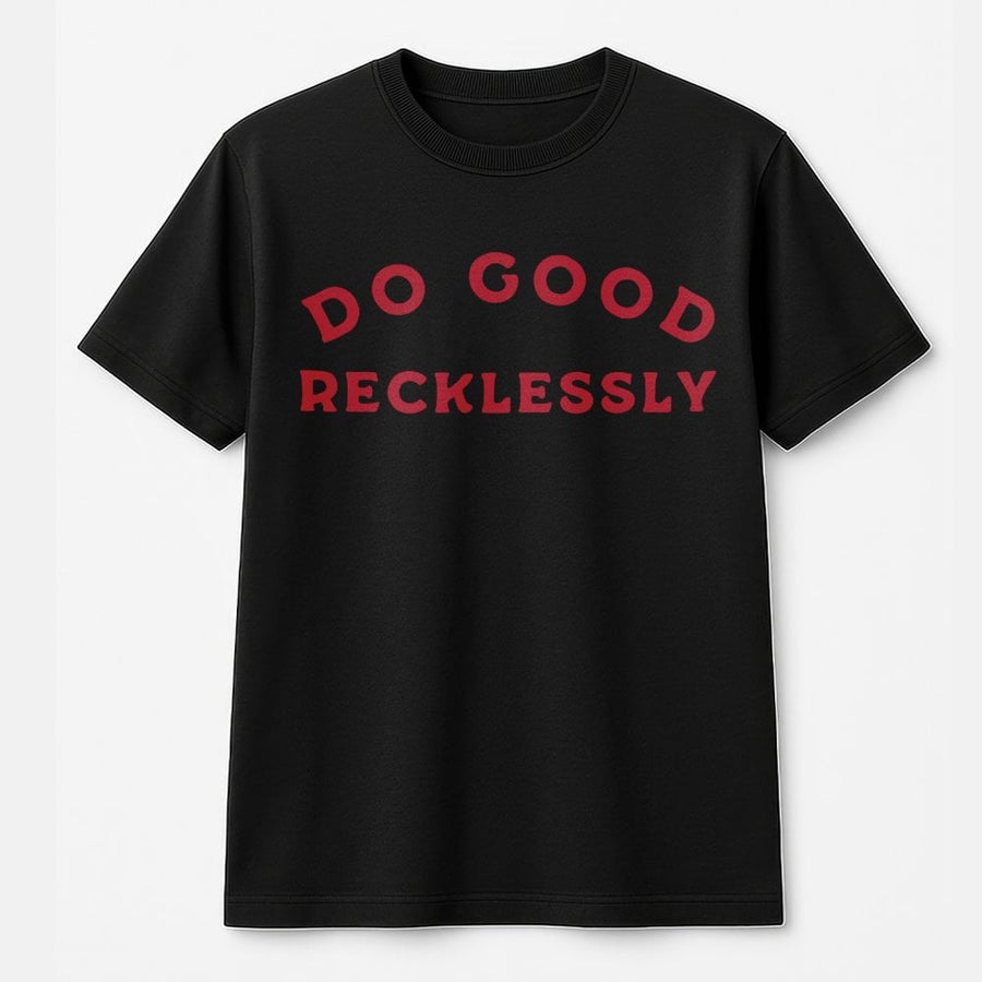 Do Good Recklessly T-Shirt | Inspirational Quote Graphic Tee | 100% Cotton Premium Quality | Positive Message Gift for Kindness Lovers