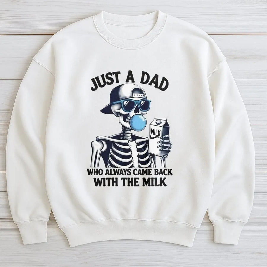 Just A Dad Who Came Back With The Milk Sweatshirt | Funny Skeleton Father Figure Graphic | Premium Cotton Blend | Gift For Dad Birthday
