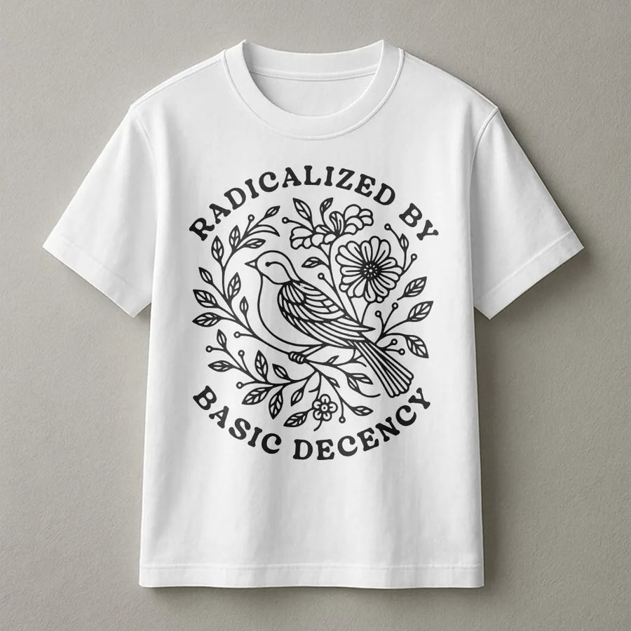 Radicalized By Basic Decency T-Shirt | Vintage Floral Bird Graphic | Soft Cotton Social Justice Tee | Gift for Activist