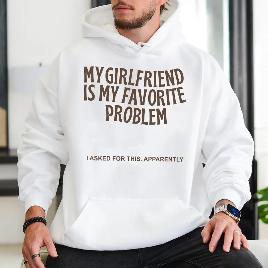 My Girlfriend Is My Favorite Problem Hoodie | Funny Sarcastic Quote Sweatshirt | Soft Cotton-Poly Blend | Premium Valentine's Day Gift for Boyfriend