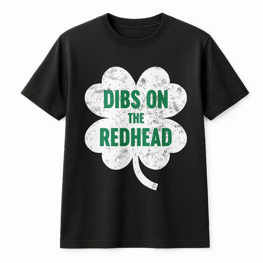 Dibs On The Redhead T-Shirt | Funny St Patricks Day Irish Graphic Tee | 100% Cotton Premium Unisex Shirt | Great St Paddy's Day Gift For Couples