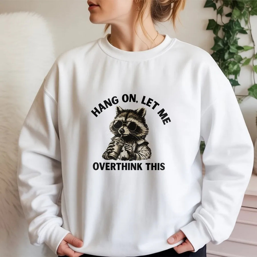 Overthinking Raccoon Sweatshirt | Funny 'Hang On Let Me Overthink This' Meme Graphic | Soft 100% Cotton Unisex Tee | Sarcastic Gift