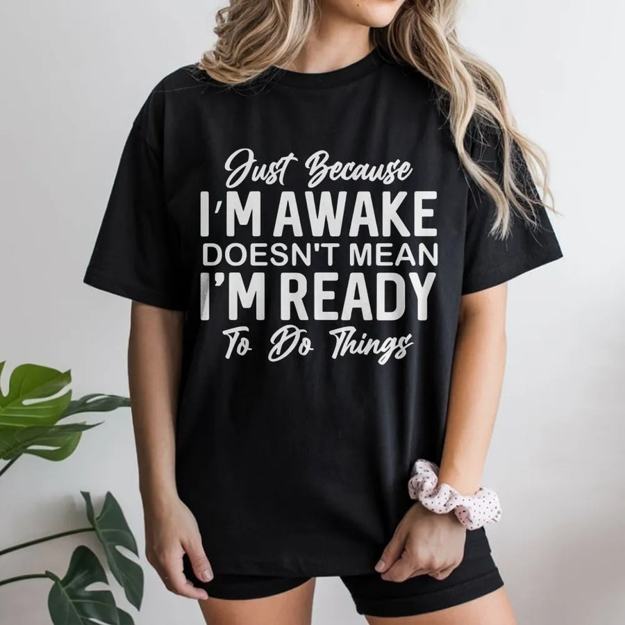 Just Because I'm Awake Funny Slogan T-Shirt | Sarcastic Graphic Quote Tee | Premium Soft Cotton | Relatable Gift for Teens, Women & Coffee Lovers