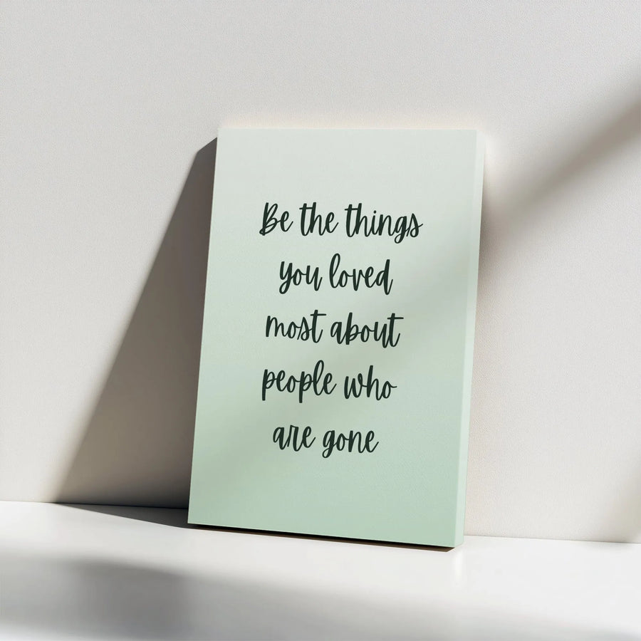 Memorial Quote Canvas Print | Sentimental "Be The Things You Loved" Wall Art | Premium Gallery Wrapped Canvas | Sympathy & Bereavement Gift