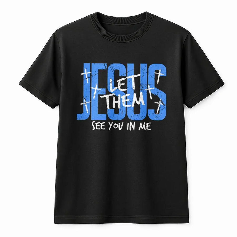 Jesus Let Them See You In Me T-Shirt | Christian Faith Typography Graphic Tee | 100% Cotton Premium Quality | Inspirational Gift For Men And Women