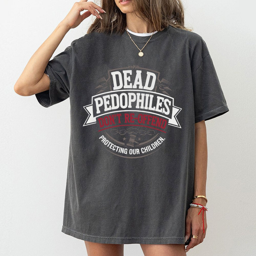 Justice Advocacy T-Shirt | Dead Pedophiles Don't Re-Offend Graphic | 100% Soft Cotton Tee | Premium Awareness Apparel For Supporters