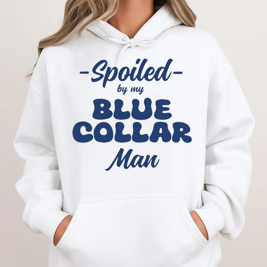 Spoiled By My Blue Collar Man Hoodie | Funny Graphic Text Design | Premium Cotton-Poly Blend | Wife Girlfriend Gift For Her