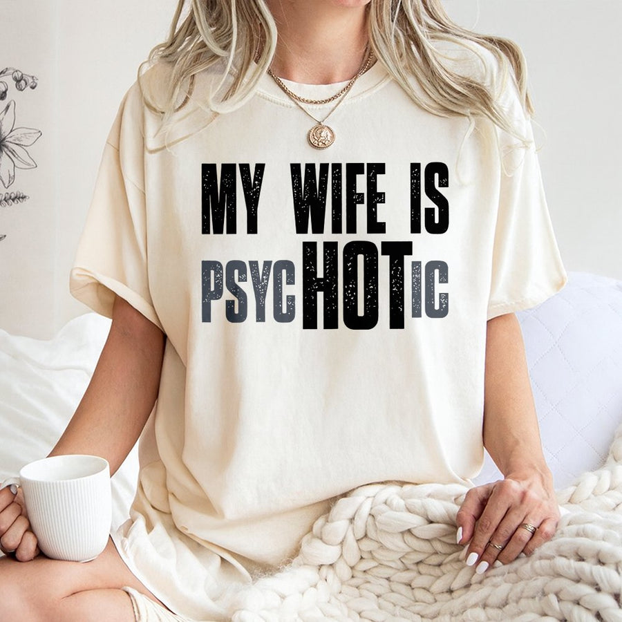 My Wife Is Hot Psychotic T-Shirt | Funny Relationship Humor Graphic Tee | 100% Cotton Premium Quality | Birthday Gift For Husband