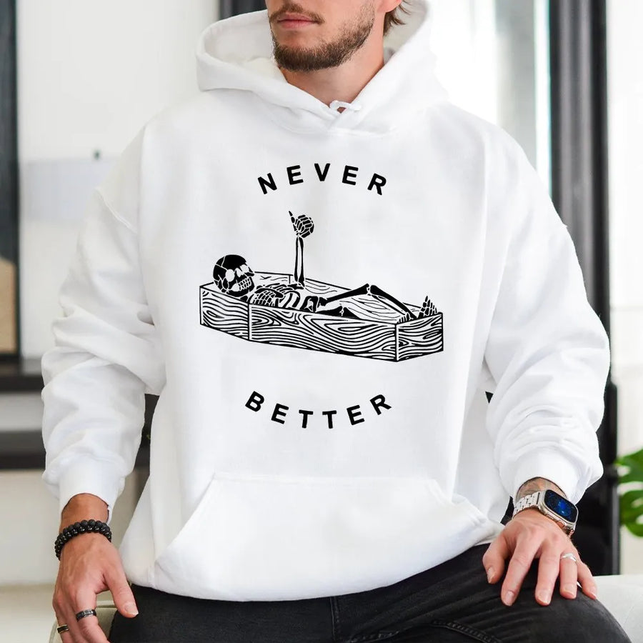 Never Better Skeleton Hoodie | Funny Sarcastic Coffin Graphic | Premium Soft Cotton | Gothic Humor Clothing Gift