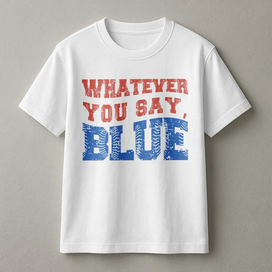Funny Umpire T-Shirt | Whatever You Say Blue Baseball Graphic | Premium Cotton Blend | Gift for Ballpark Mom and Dad Squad