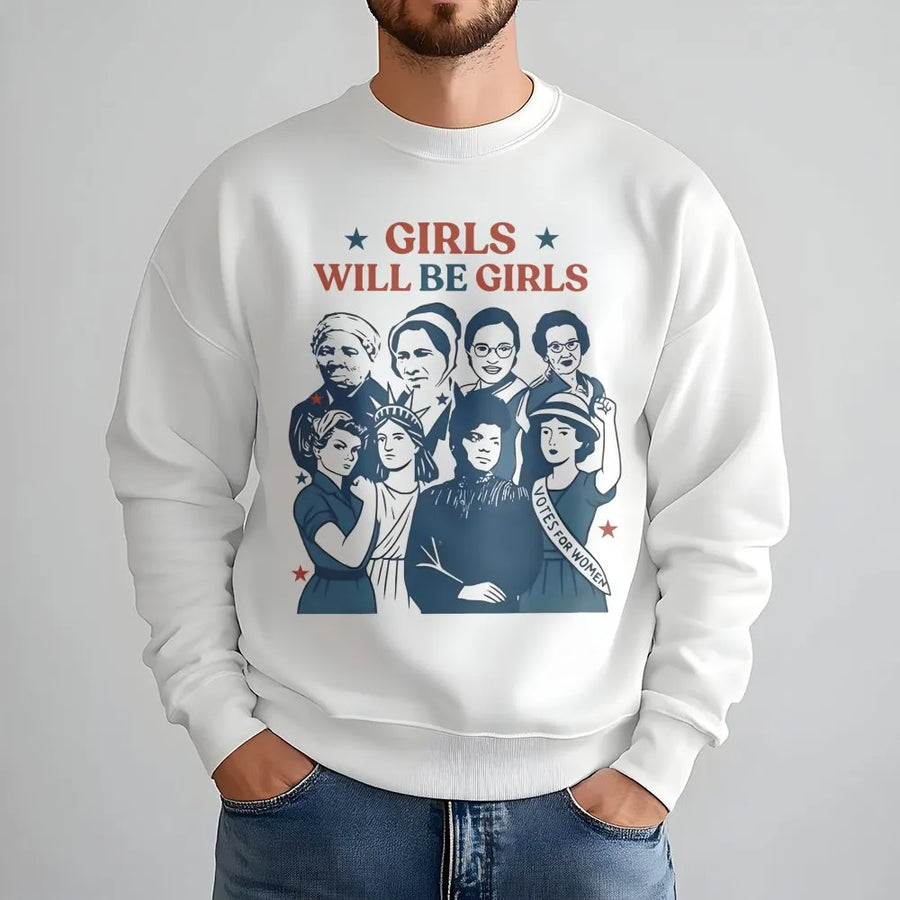 Girls Will Be Girls Sweatshirt | Feminist History Icon Graphic Tee | Premium Cotton Blend Crewneck | Empowering Gift For Women And History Lovers