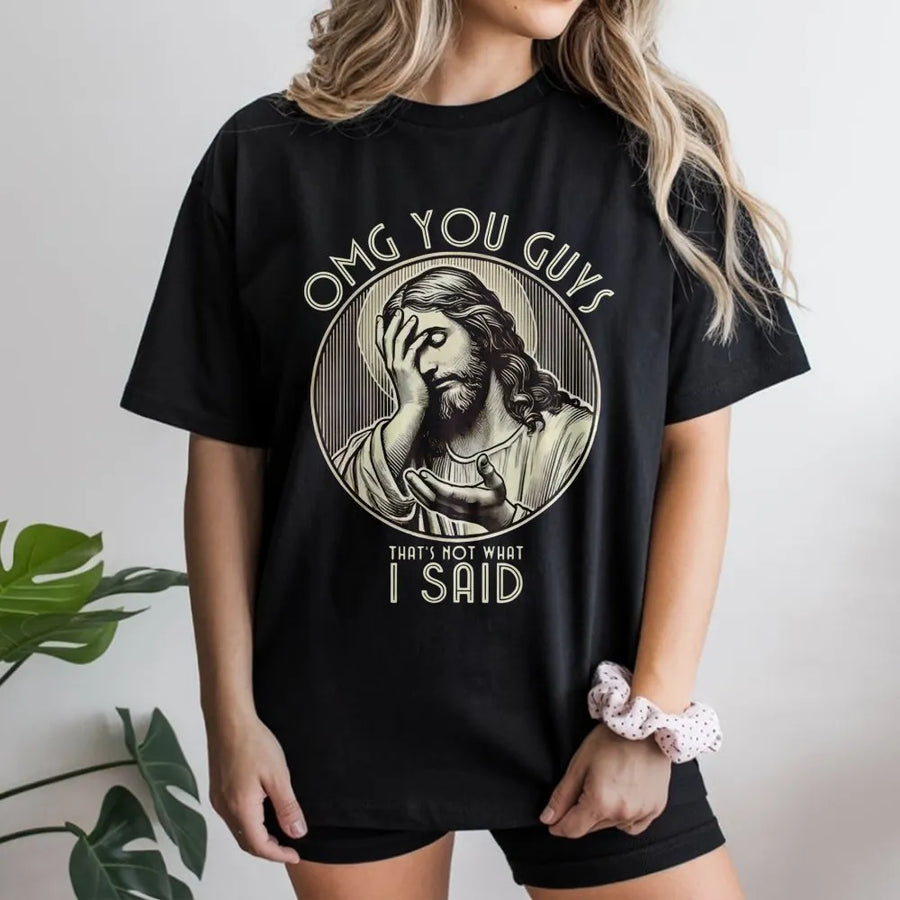 Funny Jesus T-Shirt | OMG You Guys That's Not What I Said Meme | Premium Cotton Blend | Humorous Religious Gift for Christians