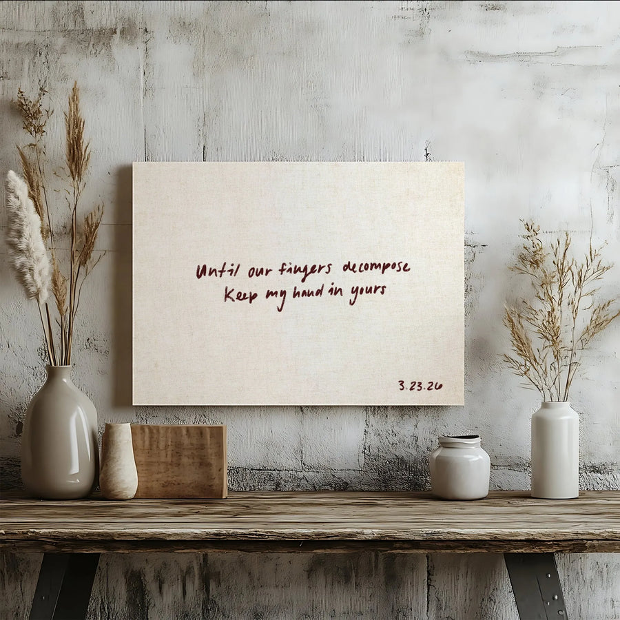 Romantic Quote Canvas Print | 'Until Our Fingers Decompose' Handwritten Art | Premium Gallery Quality Canvas | Sentimental Anniversary Gift for Couple
