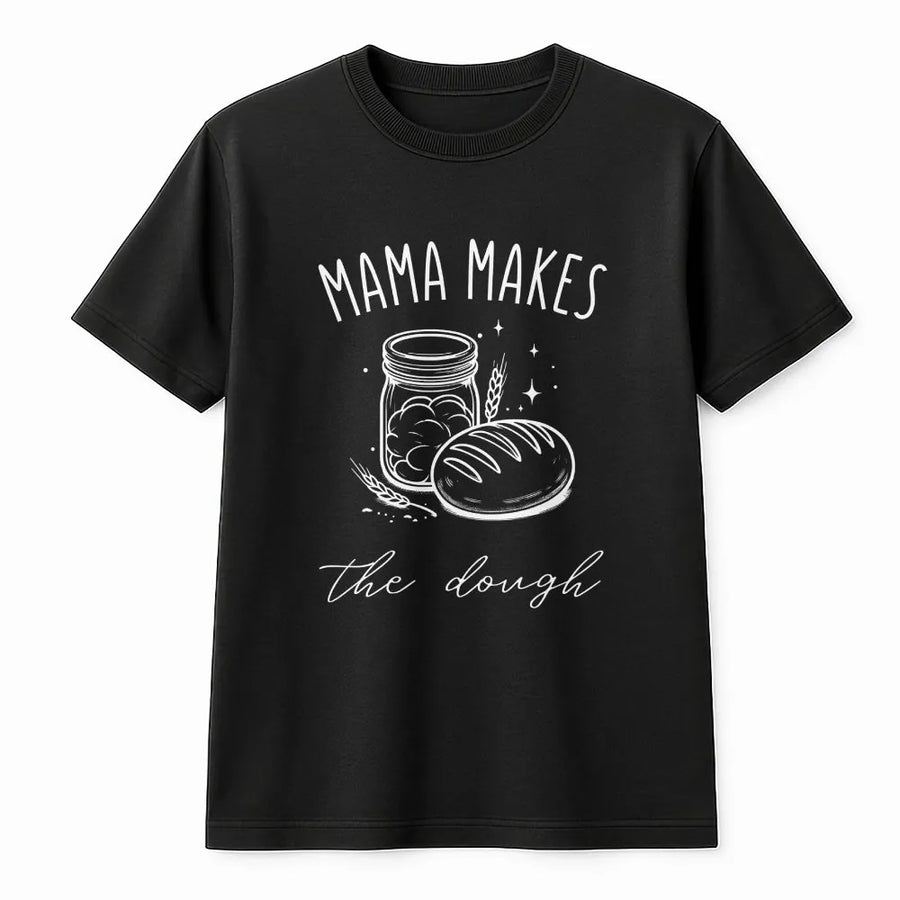 Sourdough Baker T-Shirt | Funny 'Mama Makes The Dough' Graphic | Premium Cotton Blend Pullover | Gift for Mom Who Bakes