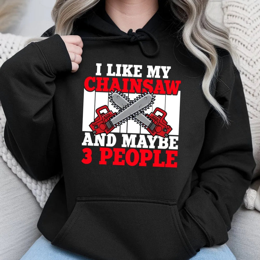 I Like My Chainsaw And Maybe 3 People Hoodie | Funny Logger Graphic Sweatshirt | Premium Cotton Blend | Gift for Lumberjack, Tree Surgeon, Woodsman