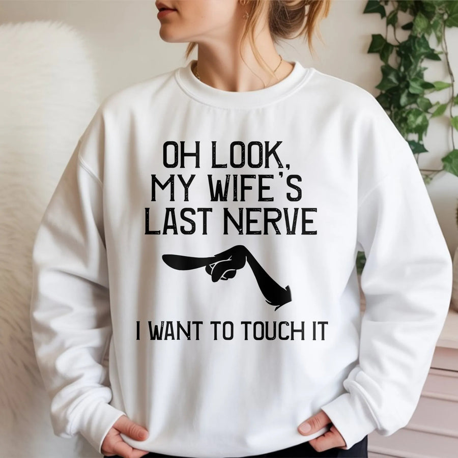Funny Husband Sweatshirt | Oh Look My Wife's Last Nerve Design | Soft Cotton Blend Crewneck | Sarcastic Humor Gift for Him