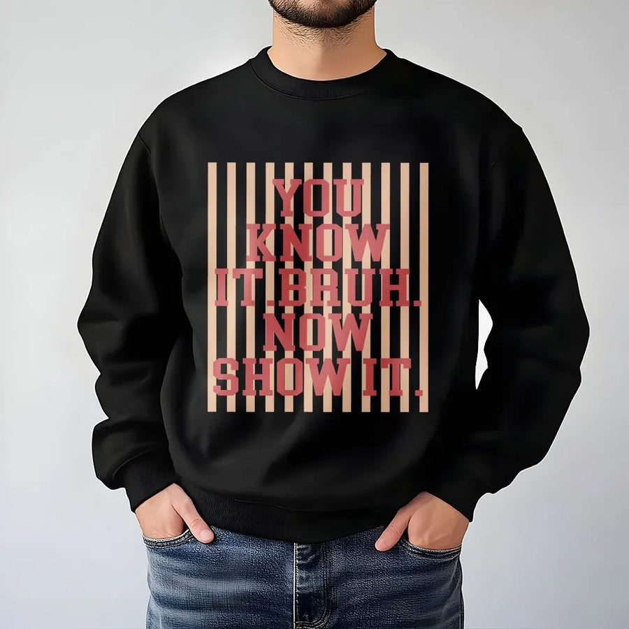 Bruh Sweatshirt | You Know It Bruh Now Show It Slogan Sweatshirt | Premium Cotton Blend | Unisex Streetwear Gift