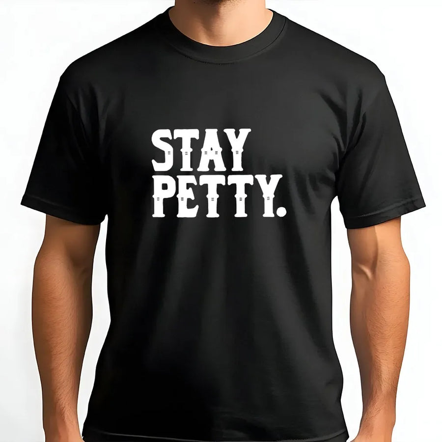 Stay Petty T-Shirt | Funny Sassy Graphic Sweatshirt | Premium Cotton Blend | Sarcastic Gift for Her