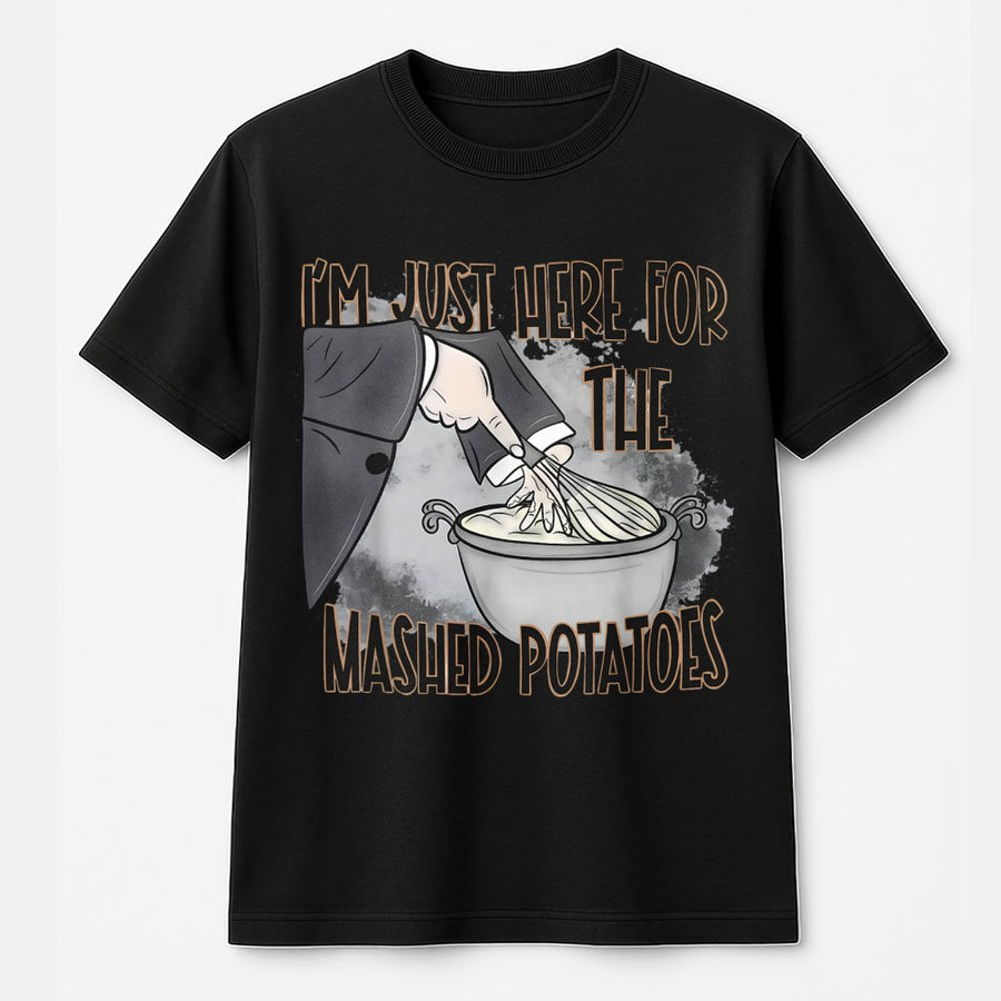 I'm Just Here For The Mashed Potatoes T-Shirt | Funny Thanksgiving Dinner Graphic Tee | Premium 100% Cotton | Thanksgiving Gift For Foodies