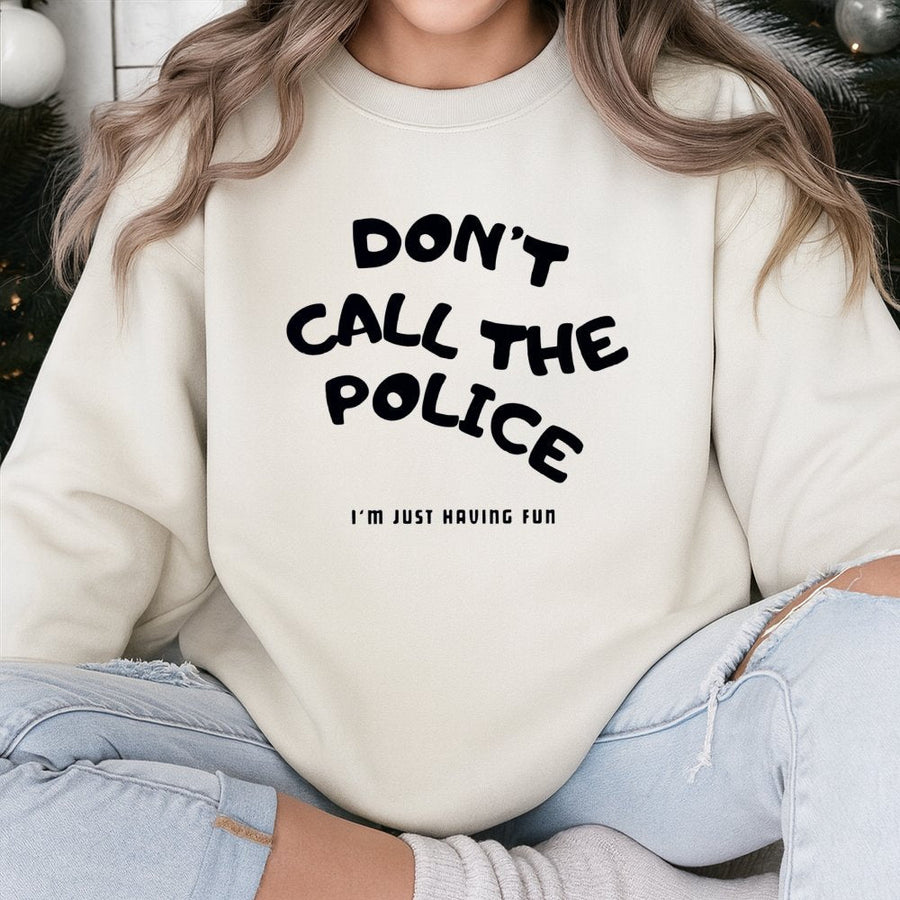 Dont Call The Police Im Just Having Fun Sweatshirt | Sarcastic Funny Quote Graphic | Cotton-Poly Blend | Premium Unisex Apparel Gift for Bikers
