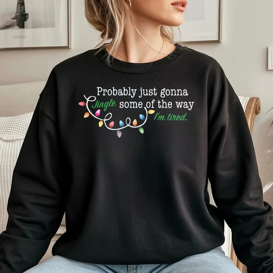 Funny Christmas Sweatshirt | Probably Just Gonna Jingle Some Of The Way | Cozy Holiday Crewneck | Gift For Tired Mom or Teacher