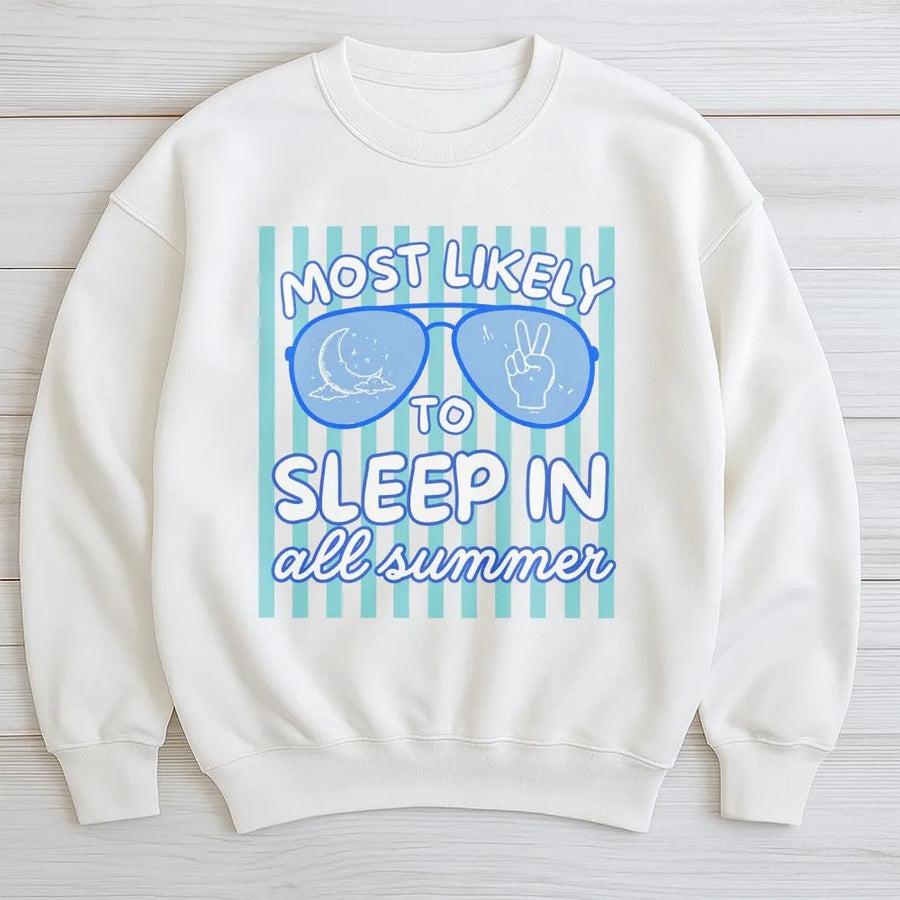 Funny Summer Sweatshirt | Most Likely To Sleep In All Summer Graphic | Soft Cotton Blend Pullover | Last Day of School Gift for Teen Student