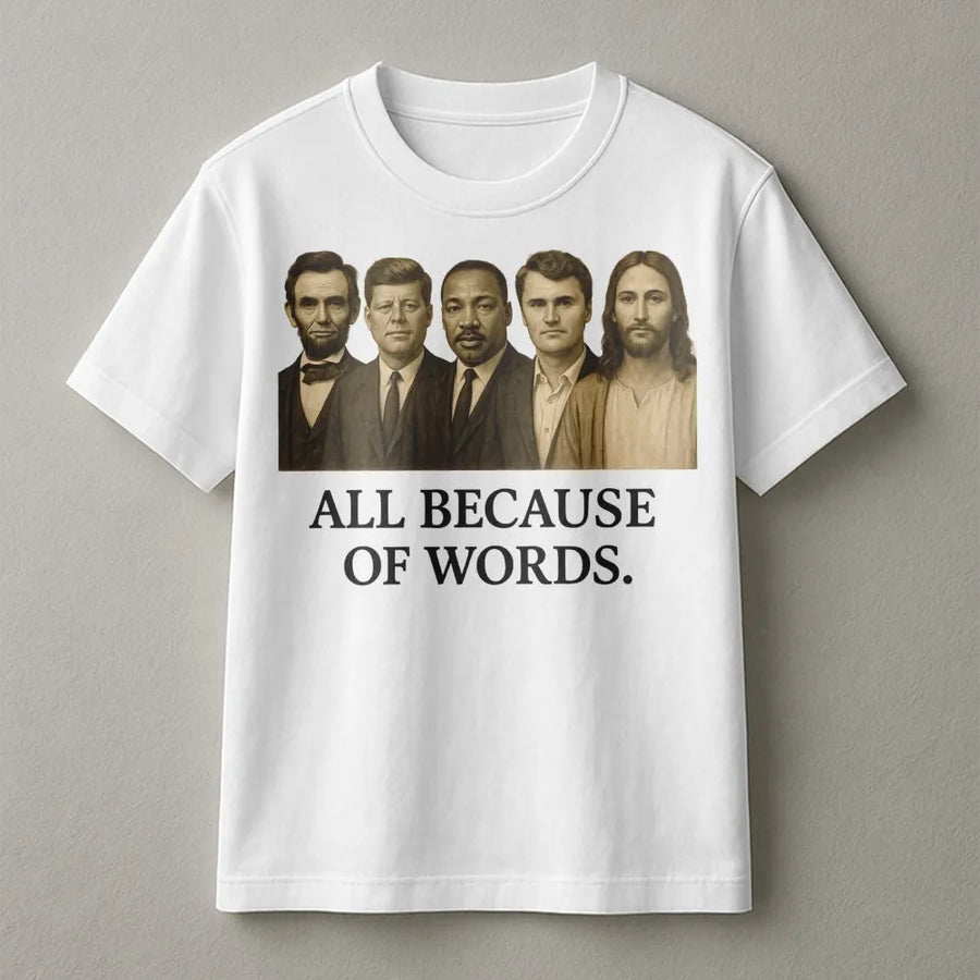 All Because Of Words T-Shirt | Historical Figures Inspirational Graphic | Premium 100% Cotton Tee | Gift for Patriots and History Enthusiasts