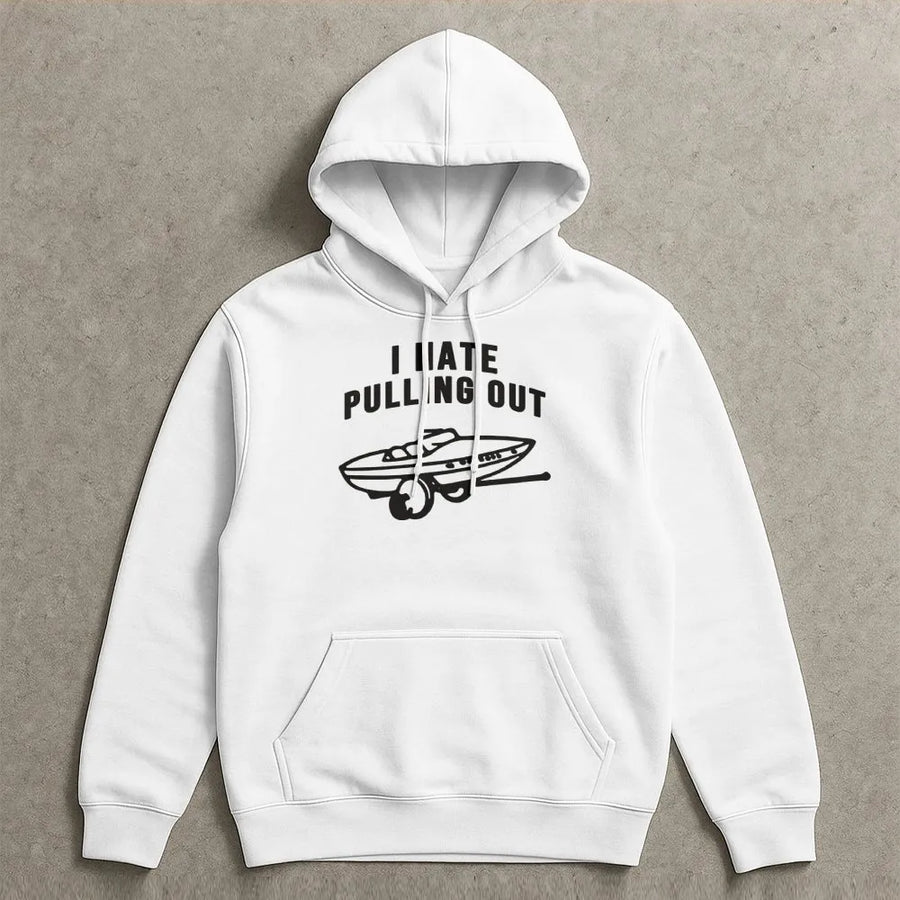 I Hate Pulling Out Boat Hoodie | Funny Boating Graphic Sweatshirt | Premium Cotton Blend | Gift for Boat Owners, Sailors, and Fishermen
