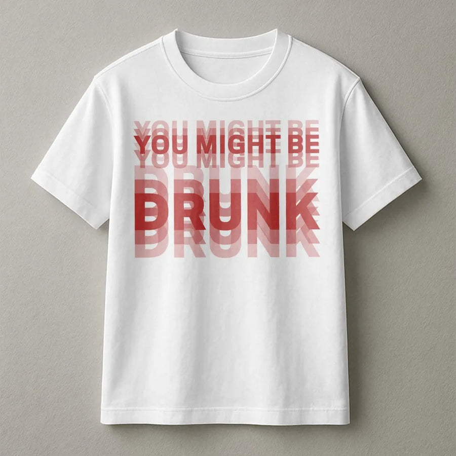 You Might Be Drunk T-Shirt | Funny Double Vision Graphic Print | Premium 100% Cotton | College Party Humor Gift for Men and Women