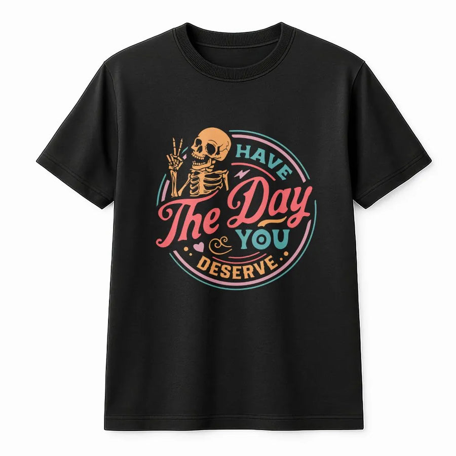 Have The Day You Deserve T-Shirt | Retro Skeleton Peace Sign Graphic | Soft Cotton Blend Pullover | Funny Sarcastic Gift for Men & Women