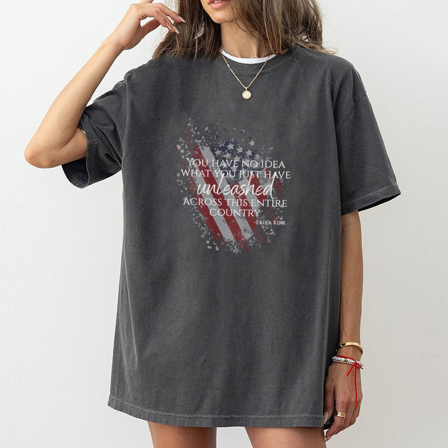Patriotic Quote T-Shirt | You Have No Idea What You Just Have Unleashed Design | 100% Cotton Premium Apparel | Bold American Flag Graphic Gift
