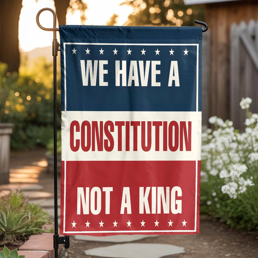 We Have A Constitution Not A King Garden Flag | Patriotic American Yard Decor | Weather-Resistant Polyester | Liberty-Themed Gift For Patriots