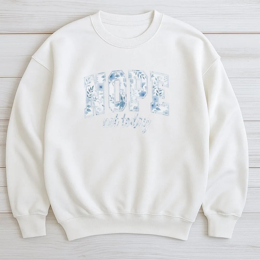 Nope Not Today Sweatshirt | Blue Floral Block Letter Graphic Tee | Soft 100% Cotton | Funny Sassy Gift for Women