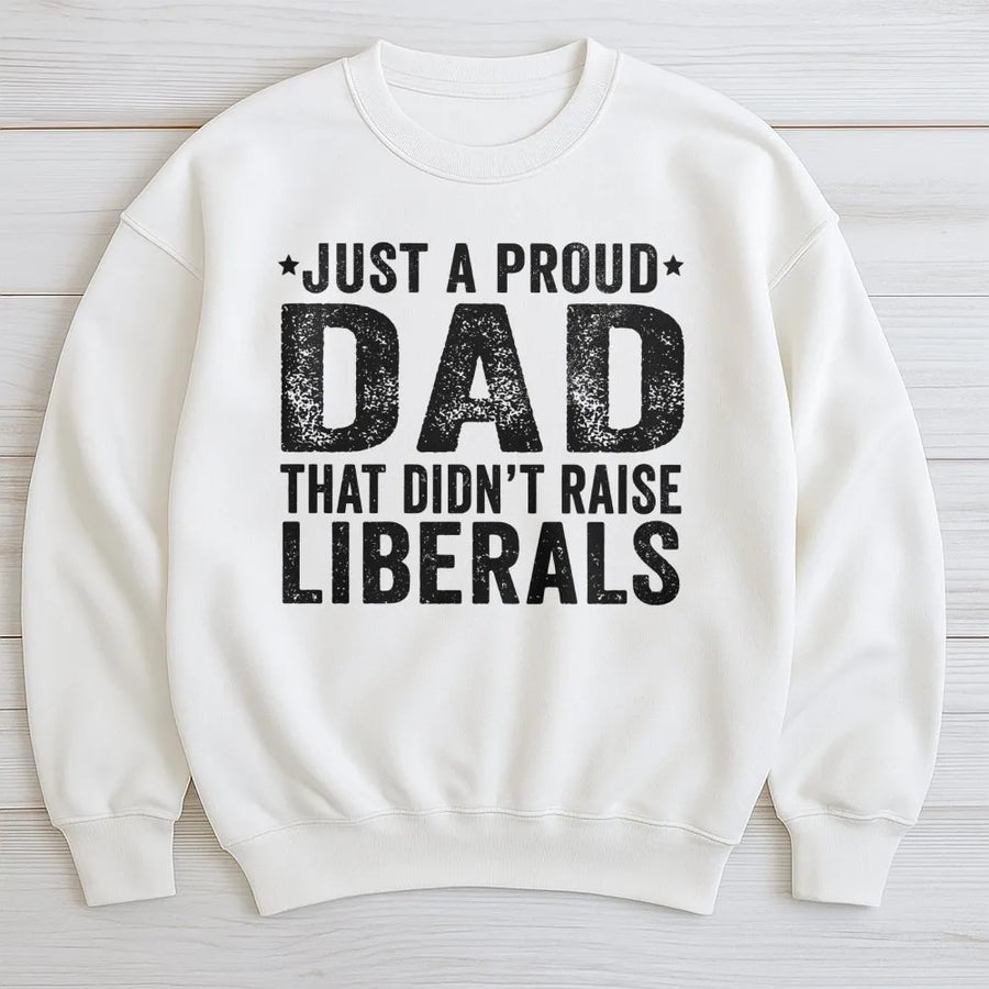 Proud Dad Sweatshirt | Didn't Raise Liberals Graphic Print | Premium Cotton Blend | Conservative Father's Day 2026 Gift Idea