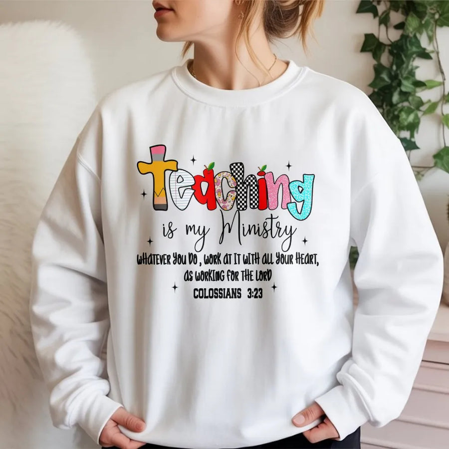Teaching Is My Ministry Sweatshirt | Colossians 3:23 Bible Verse Quote | Soft Unisex Pullover | Christian Faith Teacher Appreciation Gift