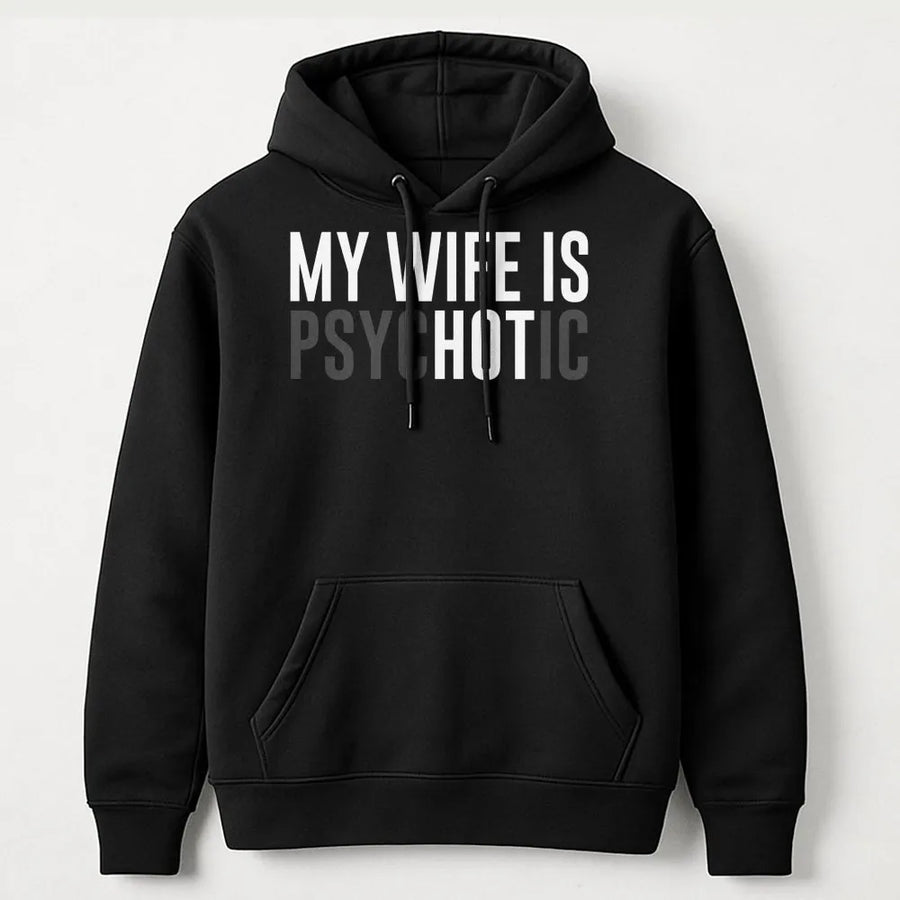 My Wife Is Psychotic Hoodie | Funny Sarcastic Quote | Premium Cotton Blend Unisex Sweatshirt | Humorous Husband Gift Anniversary Present
