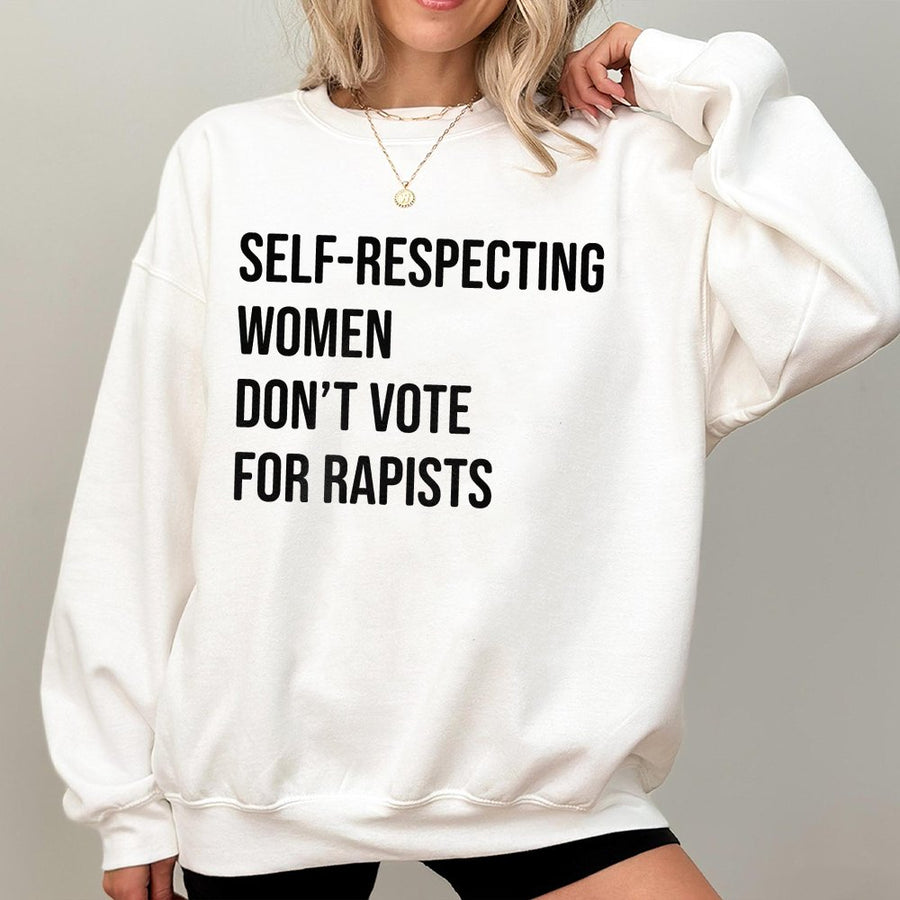 Self-Respecting Women Don't Vote For Rapists Sweatshirt | Statement Graphic | Premium Cotton-Blend | Feminist Activist Apparel Gift