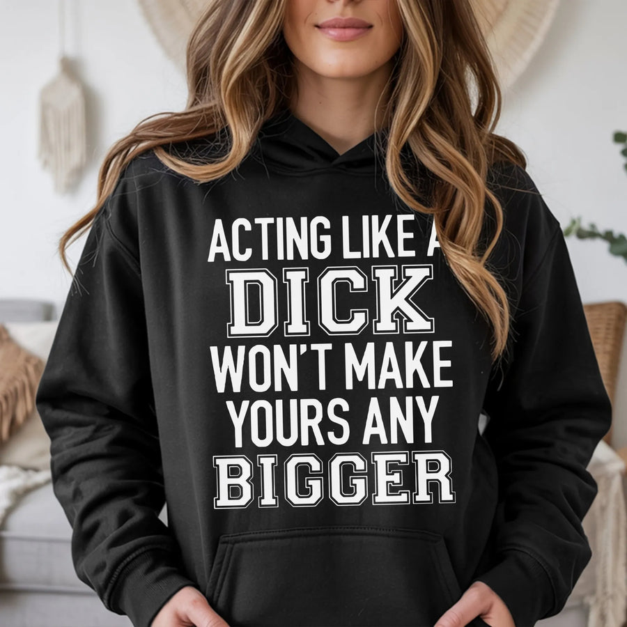 Acting Like A Dick Hoodie | Sassy Sarcastic Quote Graphic Sweatshirt | Premium Cotton Blend | Funny Gift For Best Friend Or Coworker
