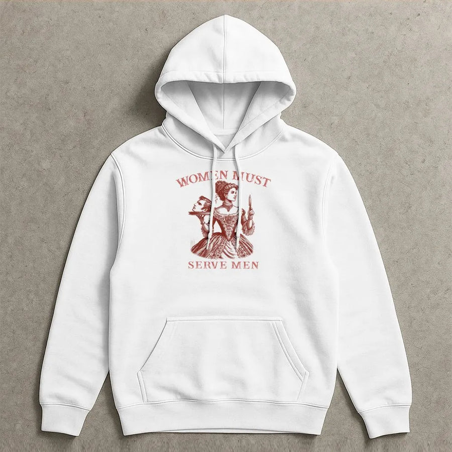 Women Must Serve Men Hoodie | Vintage Satirical Dark Humor Graphic | Premium 100% Cotton | Edgy Feminist Statement Gift