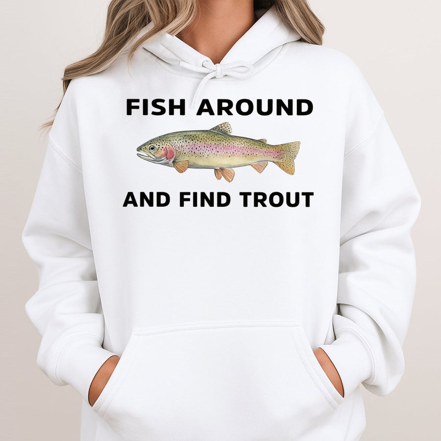 Fish Around And Find Trout Hoodie | Funny Fishing Pun Design | Premium Cotton Blend | Gift For Fishermen And Outdoor Enthusiasts
