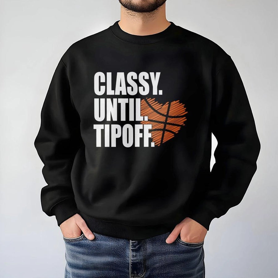Classy Until Tipoff Sweatshirt | Basketball Game Day Graphic Crewneck | Premium Cotton Blend | Basketball Mom Gift and Sports Fan Apparel