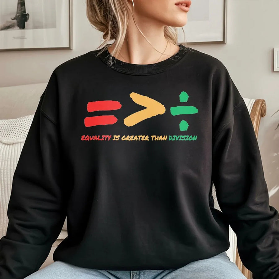 Equality Sweatshirt | Equality Greater Than Division Math Symbols | Soft Cotton Blend | Black History Month Gift for Teacher
