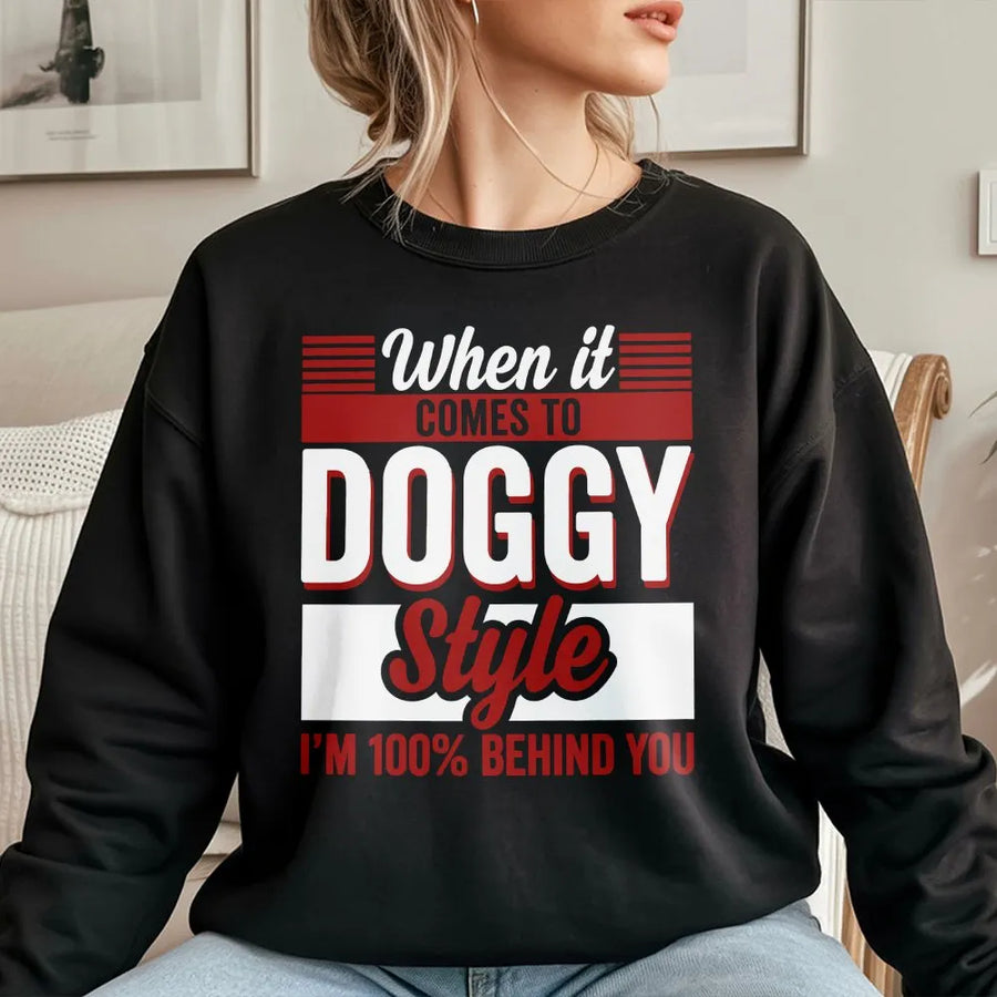 Funny Doggy Style Sweatshirt | I'm 100% Behind You Quote Pullover | Premium Soft Cotton Blend | Adult Humor Gag Gift for Men